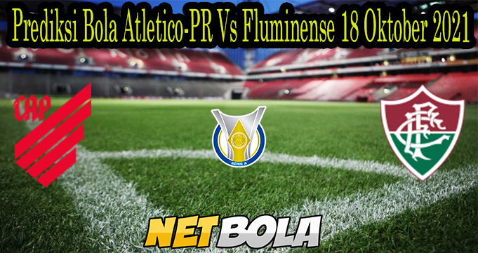 Prediksi Bola Atletico-PR Vs Fluminense 18 Oktober 2021