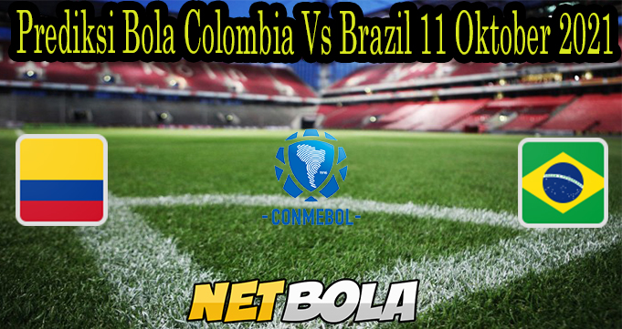 Prediksi Bola Colombia Vs Brazil 11 Oktober 2021