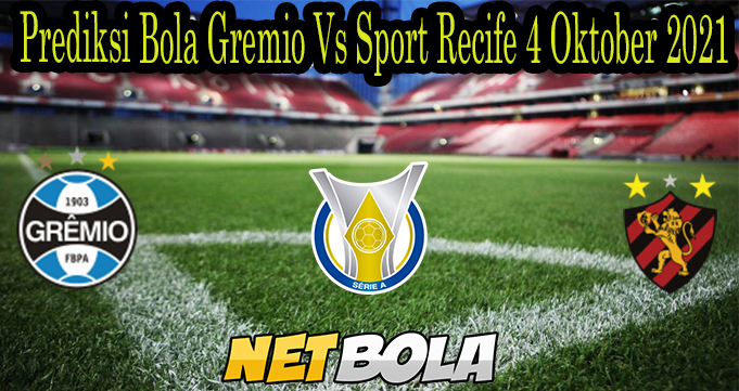 Prediksi Bola Gremio Vs Sport Recife 4 Oktober 2021