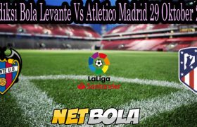 Prediksi Bola Levante Vs Atletico Madrid 29 Oktober 2021