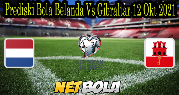 Prediski Bola Belanda Vs Gibraltar 12 Okt 2021