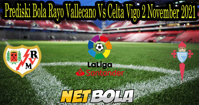 Prediski Bola Rayo Vallecano Vs Celta Vigo 2 November 2021