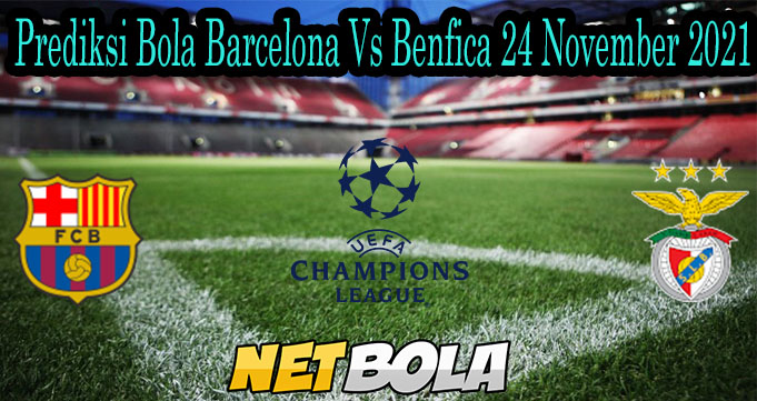 Prediksi Bola Barcelona Vs Benfica 24 November 2021