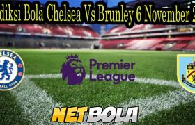 Prediksi Bola Chelsea Vs Brunley 6 November 2021