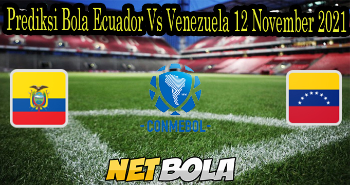 Prediksi Bola Ecuador Vs Venezuela 12 November 2021