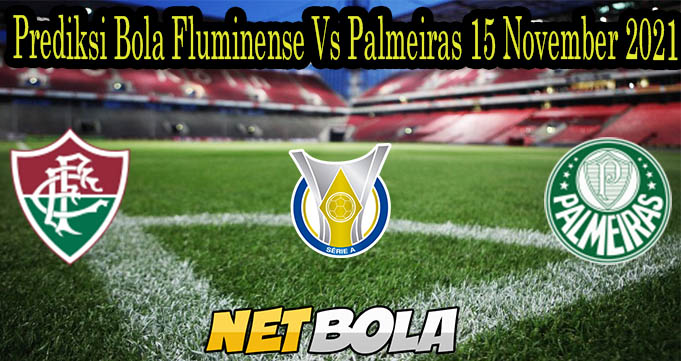 Prediksi Bola Fluminense Vs Palmeiras 15 November 2021