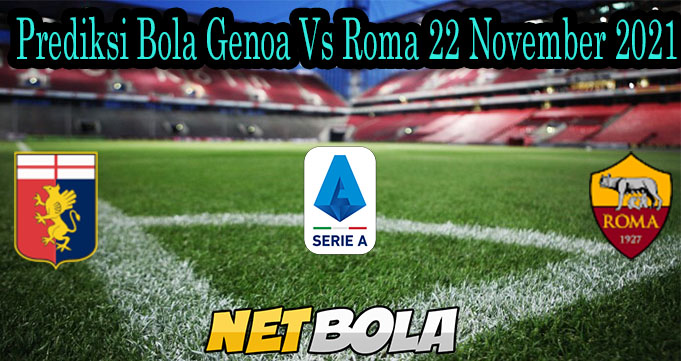 Prediksi Bola Genoa Vs Roma 22 November 2021