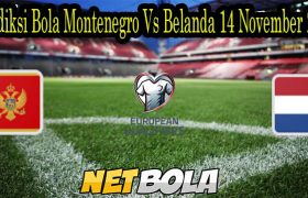 Prediksi Bola Montenegro Vs Belanda 14 November 2021