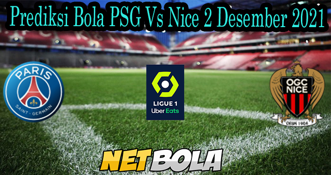 Prediksi Bola PSG Vs Nice 2 Desember 2021