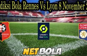 Prediksi Bola Rennes Vs Lyon 8 November 2021