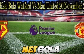 Prediksi Bola Watford Vs Man United 20 November 2021