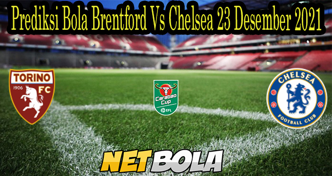 Prediksi Bola Brentford Vs Chelsea 23 Desember 2021