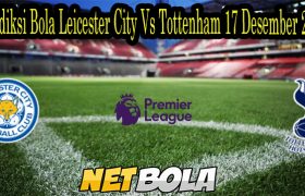 Prediksi Bola Leicester City Vs Tottenham 17 Desember 2021