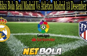 Prediksi Bola Real Madrid Vs Atletico Madrid 13 Desember 2021