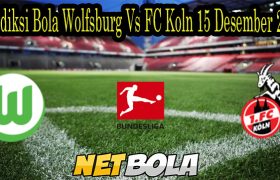 Prediksi Bola Wolfsburg Vs FC Koln 15 Desember 2021