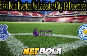 Prediski Bola Everton Vs Leicester City 19 Desember 2021