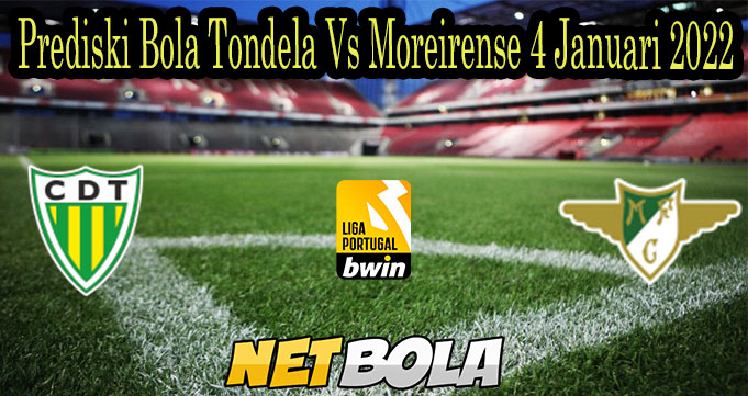 Prediski Bola Tondela Vs Moreirense 4 Januari 2022