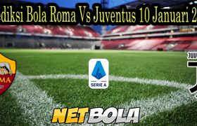 Prediksi Bola Roma Vs Juventus 10 Januari 2022