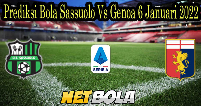 Prediksi Bola Sassuolo Vs Genoa 6 Januari 2022