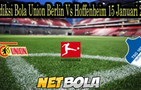 Prediksi Bola Union Berlin Vs Hoffenheim 15 Januari 2022