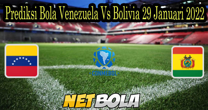 Prediksi Bola Venezuela Vs Bolivia 29 Januari 2022