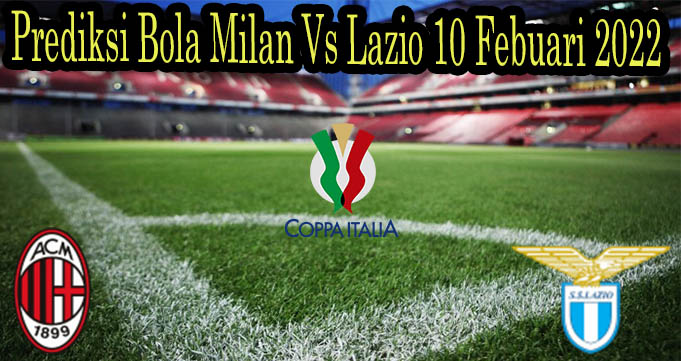 Prediksi Bola Milan Vs Lazio 10 Febuari 2022