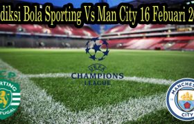 Prediksi Bola Sporting Vs Man City 16 Febuari 2022