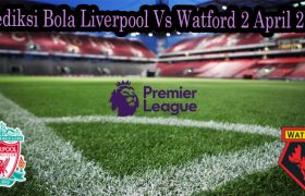 Prediksi Bola Liverpool Vs Watford 2 April 2022