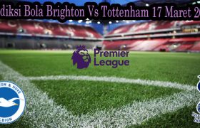 Prediksi Bola Brighton Vs Tottenham 17 Maret 2022