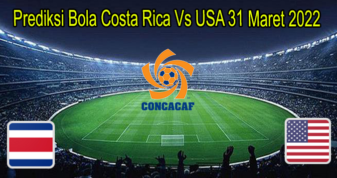 Prediksi Bola Costa Rica Vs USA 31 Maret 2022