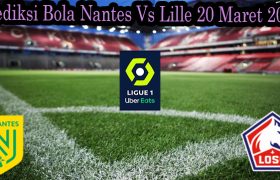 Prediksi Bola Nantes Vs Lille 20 Maret 2022