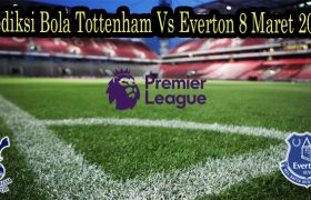 Prediksi Bola Tottenham Vs Everton 8 Maret 2022