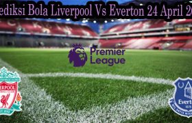 Prediksi Bola Liverpool Vs Everton 24 April 2022