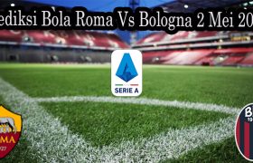 Prediksi Bola Roma Vs Bologna 2 Mei 2022