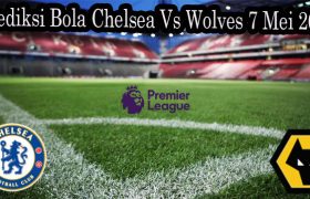 Prediksi Bola Chelsea Vs Wolves 7 Mei 2022