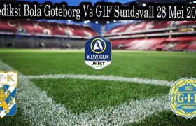 Prediksi Bola Goteborg Vs GIF Sundsvall 28 Mei 2022