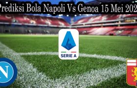 Prediksi Bola Napoli Vs Genoa 15 Mei 2022