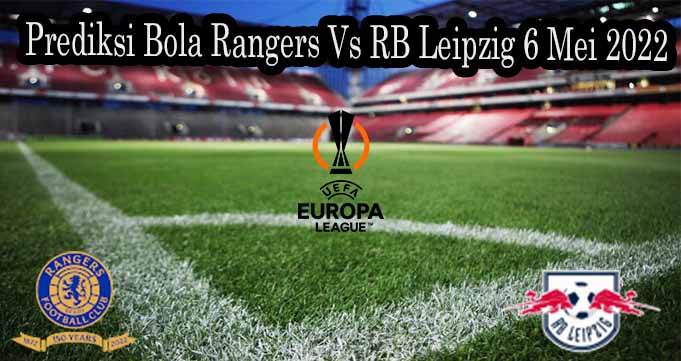 Prediksi Bola Rangers Vs RB Leipzig 6 Mei 2022