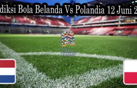 Prediksi Bola Belanda Vs Polandia 12 Juni 2022