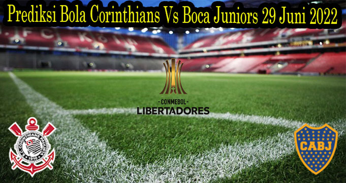 Prediksi Bola Corinthians Vs Boca Juniors 29 Juni 2022