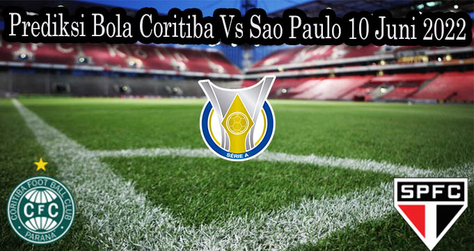 Prediksi Bola Coritiba Vs Sao Paulo 10 Juni 2022