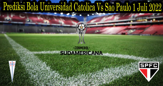 Prediksi Bola Universidad Catolica Vs Sao Paulo 1 Juli 2022