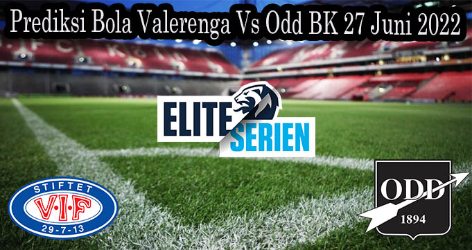 Prediksi Bola Valerenga Vs Odd BK 27 Juni 2022