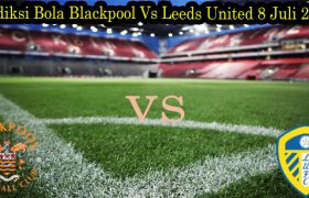 Prediksi Bola Blackpool Vs Leeds United 8 Juli 2022