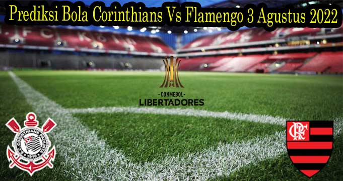 Prediksi Bola Corinthians Vs Flamengo 3 Agustus 2022