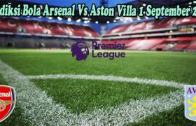 Prediksi Bola Arsenal Vs Aston Villa 1 September 2022