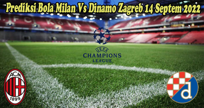 Prediksi Bola Milan Vs Dinamo Zagreb 14 Septem 2022