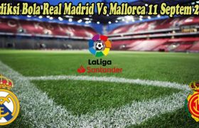 Prediksi Bola Real Madrid Vs Mallorca 11 Septem 2022