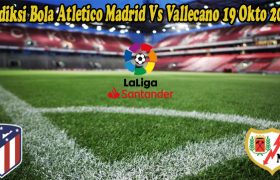 Prediksi Bola Atletico Madrid Vs Vallecano 19 Okto 2022