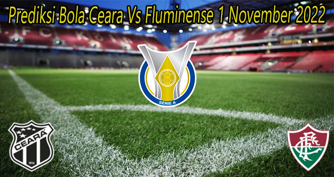 Prediksi Bola Ceara Vs Fluminense 1 November 2022